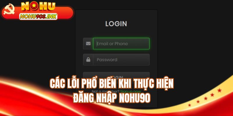 Các lỗi phổ biến khi thực hiện đăng nhập NOHU90