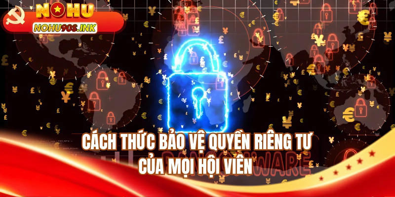 Cách thức bảo vệ quyền riêng tư của mọi hội viên