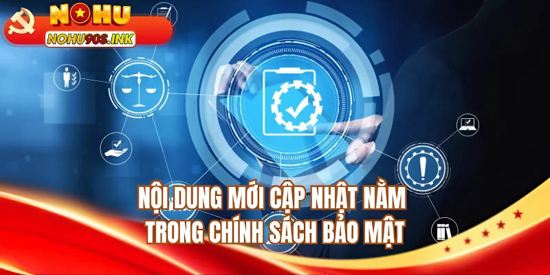 Nội dung mới cập nhật nằm trong chính sách bảo mật