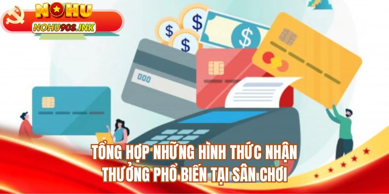 Tổng hợp những hình thức nhận thưởng phổ biến tại sân chơi